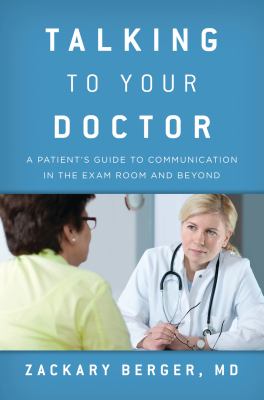 Talking to Your Doctor : A Patient's Guide to Communication in the Exam Room and Beyond