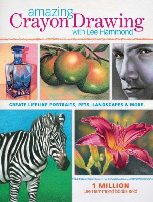 Amazing Crayon Drawing with Lee Hammond : Create Lifelike Portraits, Pets, Landscapes and More