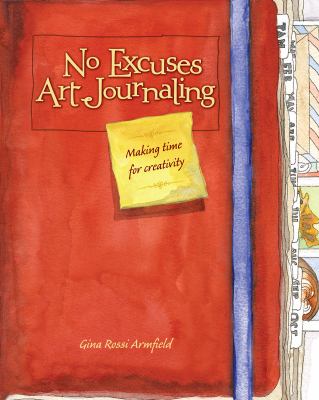 No Excuses Art Journaling : Making Time for Creativity