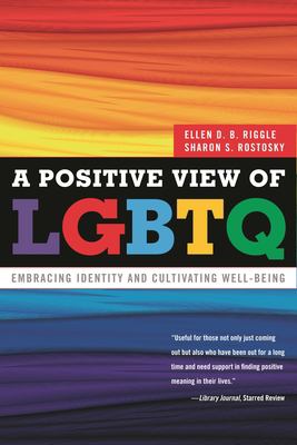 A Positive View of LGBTQ : Embracing Identity and Cultivating Well-Being