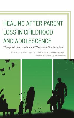Healing after Parent Loss in Childhood and Adolescence : Therapeutic Interventions and Theoretical Considerations