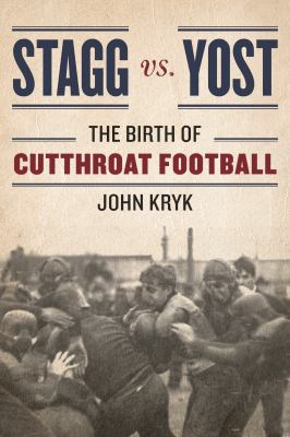 Stagg vs. Yost : The Birth of Cutthroat Football