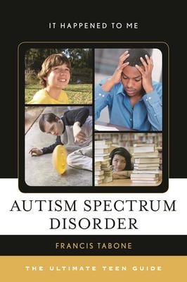 Autism Spectrum Disorder : The Ultimate Teen Guide