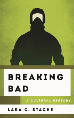 Breaking Bad : A Cultural History