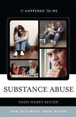 Substance Abuse : The Ultimate Teen Guide