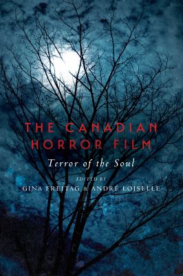 The Canadian Horror Film : Terror of the Soul
