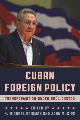 Cuban Foreign Policy : Transformation under Raúl Castro
