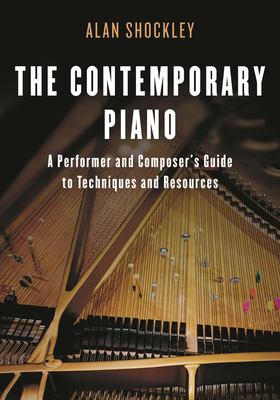 The Contemporary Piano : A Performer and Composer's Guide to Techniques and Resources