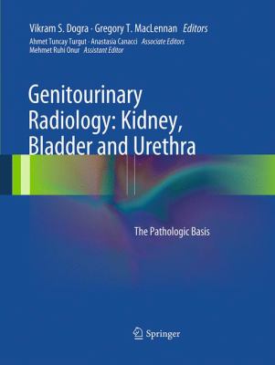 Genitourinary Radiology: Kidney, Bladder and Urethra : The Pathologic Basis