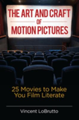 The Art and Craft of Motion Pictures : 25 Movies to Make You Film Literate