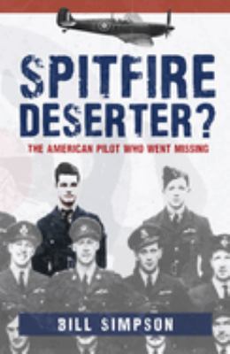 Spitfire Deserter? : The American Pilot Who Went Missing