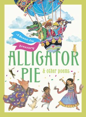 Alligator Pie and Other Poems : A Dennis Lee Treasury