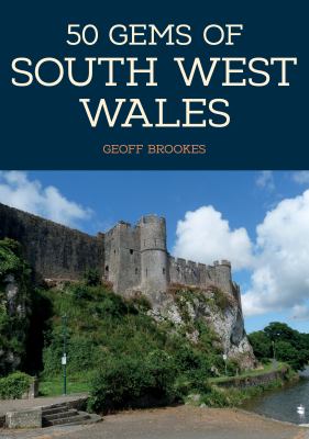 50 Gems of South West Wales : The History and Heritage of the Most Iconic Places