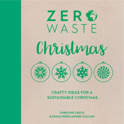 Zero Waste: Christmas : Crafty Ideas for Sustainable Christmas Solutions