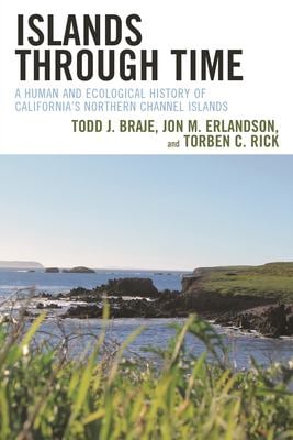 Islands Through Time : A Human and Ecological History of California's Northern Channel Islands
