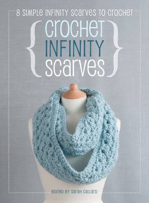 Crochet Infinity Scarves : 8 Simple Infinity Scarves to Crochet