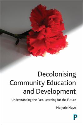 Decolonising Community Education and Development : Understanding the Past, Learning for the Future