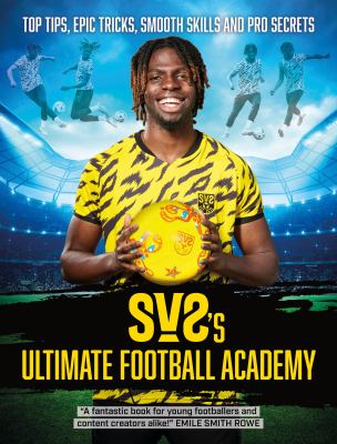 SV2's Ultimate Football Academy : Top Tips, Epic Tricks, Smooth Skills and Pro Secrets