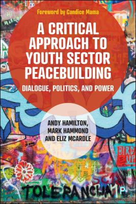 A Critical Approach to Youth Sector Peacebuilding : Dialogue, Politics, and Power