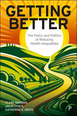 Getting Better : The Policy and Politics of Reducing Health Inequalities