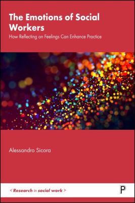 The Emotions of Social Workers : How Reflecting on Feelings Can Enhance Practice