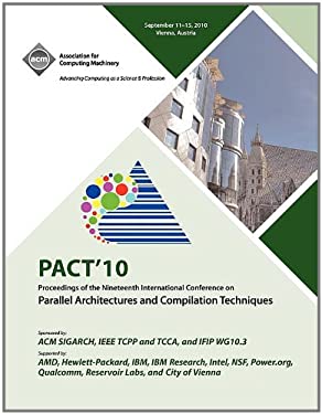 PACT '10 : Proceedings of the Nineteenth International Conference on Parallel Architectures and Compilation Techniques