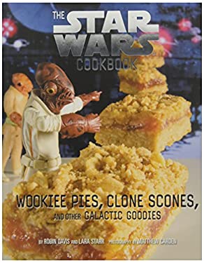 Wookiee Pies, Clone Scones, and Other Galactic Goodies : The Star Wars Cookbook