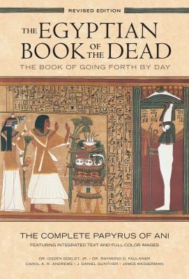 The Egyptian Book of the Dead : The Book of Going Forth by DayThe Complete Papyrus of Ani Featuring Integrated Text and Full-Color Images