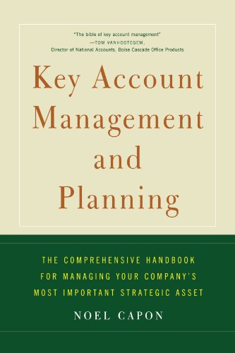 Key Account Management and Planning : The Comprehensive Handbook for Managing Your Compa
