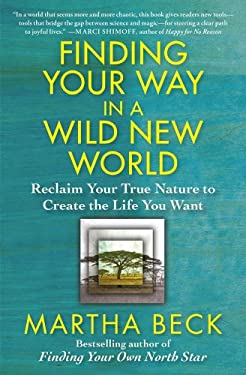 Finding Your Way in a Wild New World : Reclaim Your True Nature to Create the Life You Want