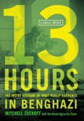 13 Hours : The Inside Account of What Really Happened in Benghazi