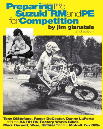 Preparing the Suzuki RM and PE for Competition : Tony Distefano, Roger Decoster, Danny Laporte and the RA RH RN Suzuki Factory Works Bikes - Mark Barn