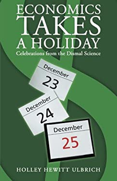 Economics Takes a Holiday : Celebrations from the Dismal Science