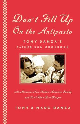 Don't Fill up on the Antipasto : Tony Danza's Father-Son Cookbook