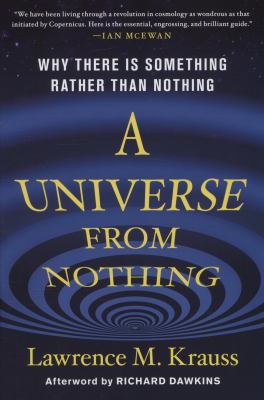 A Universe from Nothing : Why There Is Something Rather Than Nothing