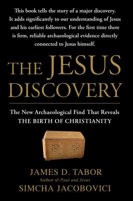 The Jesus Discovery : The New Archaeological Find That Reveals the Birth of Christianity