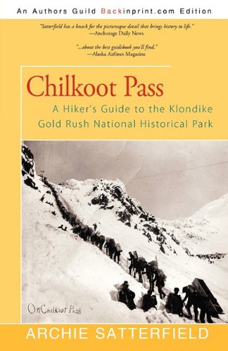 Chilkoot Pass : A Hiker's Guide to the Klondike Gold Rush National Historical Park