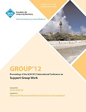 GROUP'12 : Proceedings of the ACM 2012 International Conference on Support Group Work