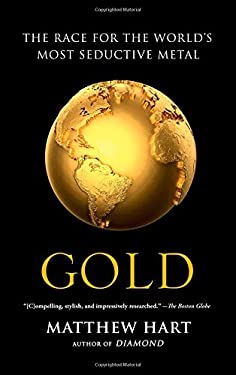 Gold : The Race for the World's Most Seductive Metal