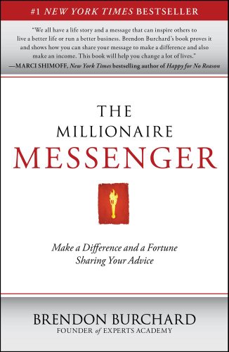 The Millionaire Messenger : Make a Difference and a Fortune Sharing Your Advice