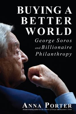Buying a Better World : George Soros and Billionaire Philanthropy
