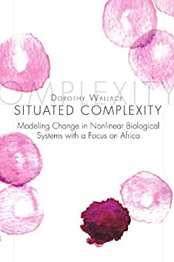 Situated Complexity : Modeling Change in Nonlinear Biological Systems with A Focus on Africa