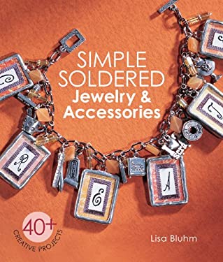 Simple Soldered Jewelry and Accessories : 40+ Creative Projects