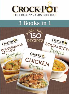 Crock-Pot® 3 Books in 1: 5 Ingredients or Less, Chicken, and Soup and Stew Recipes