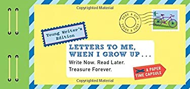 Letters to Me, When I Grow Up : Write Now. Read Later. Treasure Forever