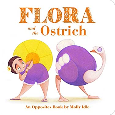 Flora and the Ostrich : An Opposites Book by Molly Idle (Flora and Flamingo Board Books, Picture Books for Toddlers, Baby Books with Animals)