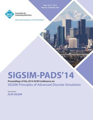Sigsim-Pads'14 : Proceedings of the 2014 ACM Conference On SIGSIM Principles of Advanced Discrete Simulation