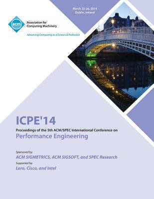 ICPE'14 ACM Conference on Performance Engineering : Proceedings of the 5th ACM/SPEC International Conference on Performance Engineering