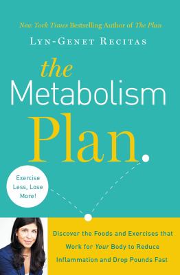 The Metabolism Plan : Discover the Foods and Exercises That Work for Your Body to Reduce Inflammation and Drop Pounds Fast