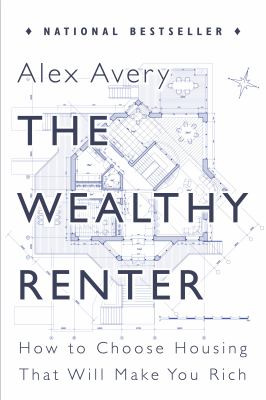 The Wealthy Renter : How to Choose Housing That Will Make You Rich